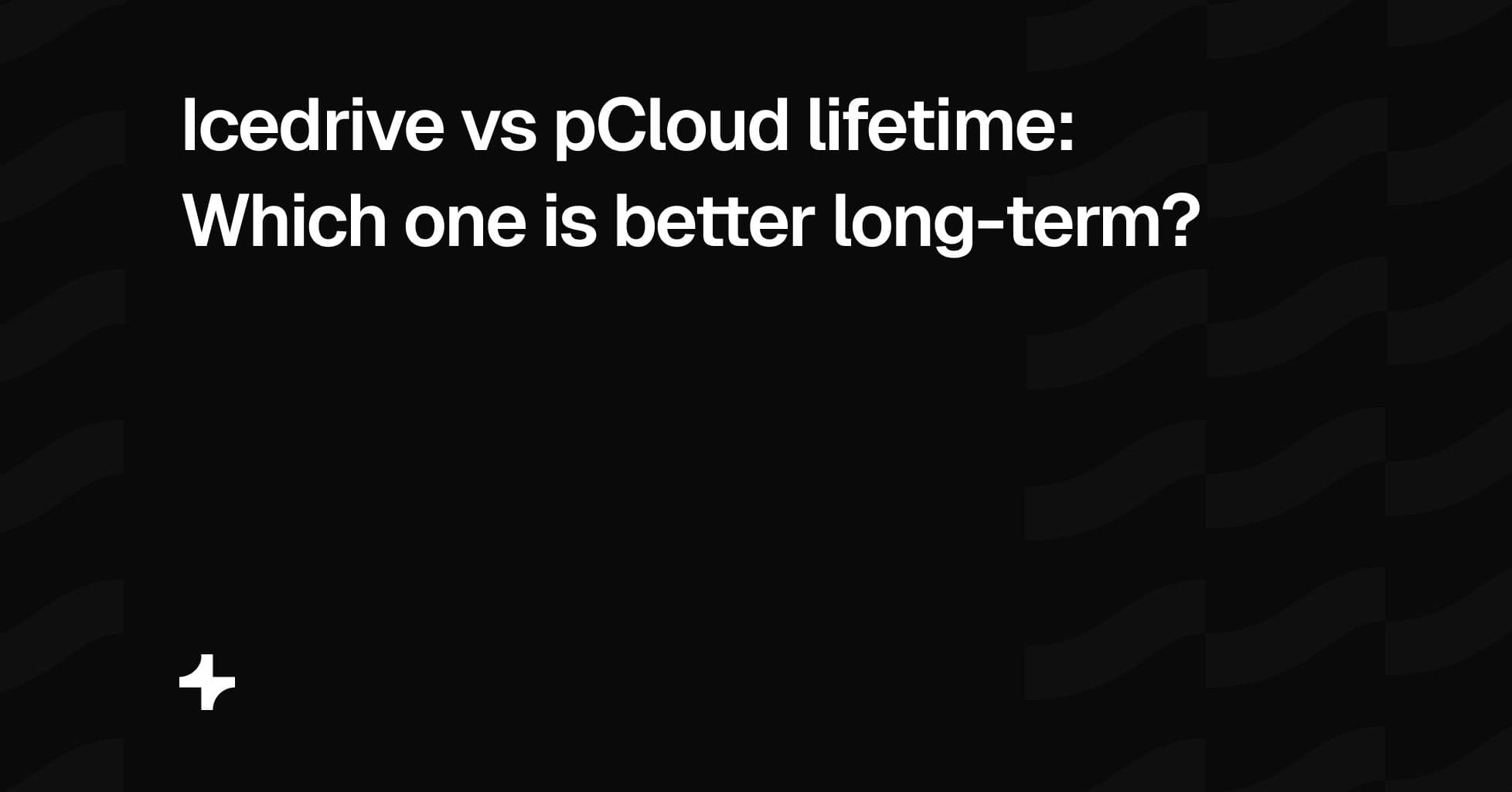Icedrive vs pCloud lifetime: which one is better long-term?