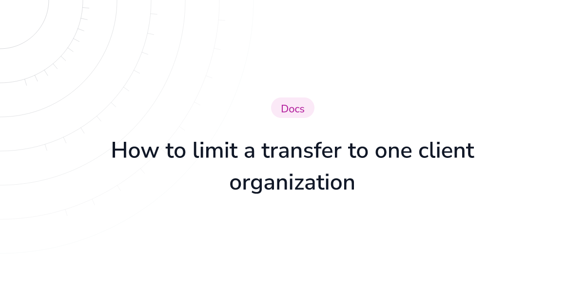 How to limit a transfer to one client organization